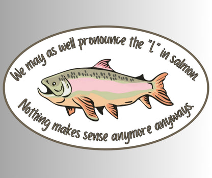 "We may as well pronounce the 'L' in salmon" Sarcastic Sticker