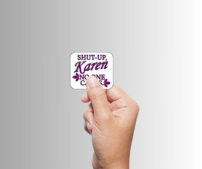 "Shut-Up, Karen. No One Cares." Sarcastic Sticker