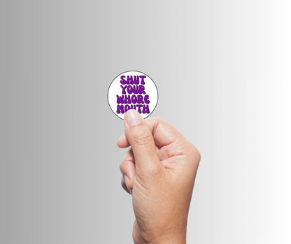 "Shut Your Whore Mouth" Sarcastic Sticker