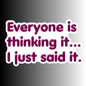 "Everyone Is Thinking It..." Sarcastic Funny Sticker