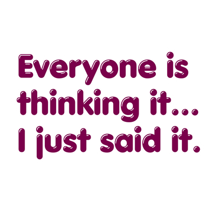 "Everyone Is Thinking It..." Sarcastic Funny Sticker