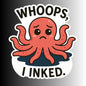 "Whoops, I Inked" Funny Sarcastic Cute Octopus Sticker