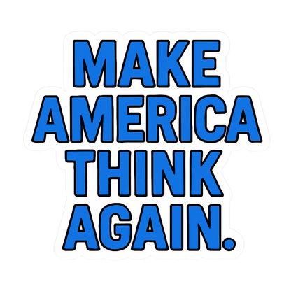 "Make America Think Again" Funny Sarcastic Political Sticker