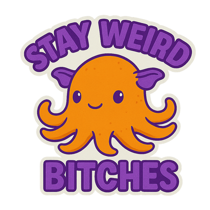 "Stay Weird Bitches" Funny Goofy Dumbo Octopus Sticker
