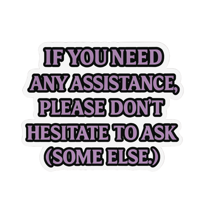 "If you need any assistance..." Funny Sticker