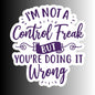 "I'm Not a Control Freak..." Sarcastic Funny Sticker