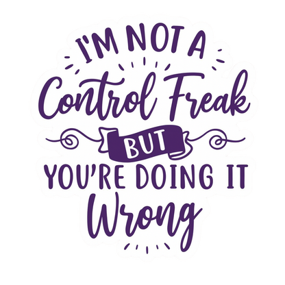 "I'm Not a Control Freak..." Sarcastic Funny Sticker