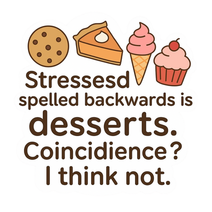 "Stressed spelled backwards is desserts" Funny Sticker