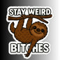 "Stay Weird Bitches" Funny Goofy Hanging Sloth Sticker