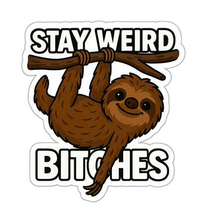 "Stay Weird Bitches" Funny Goofy Hanging Sloth Sticker