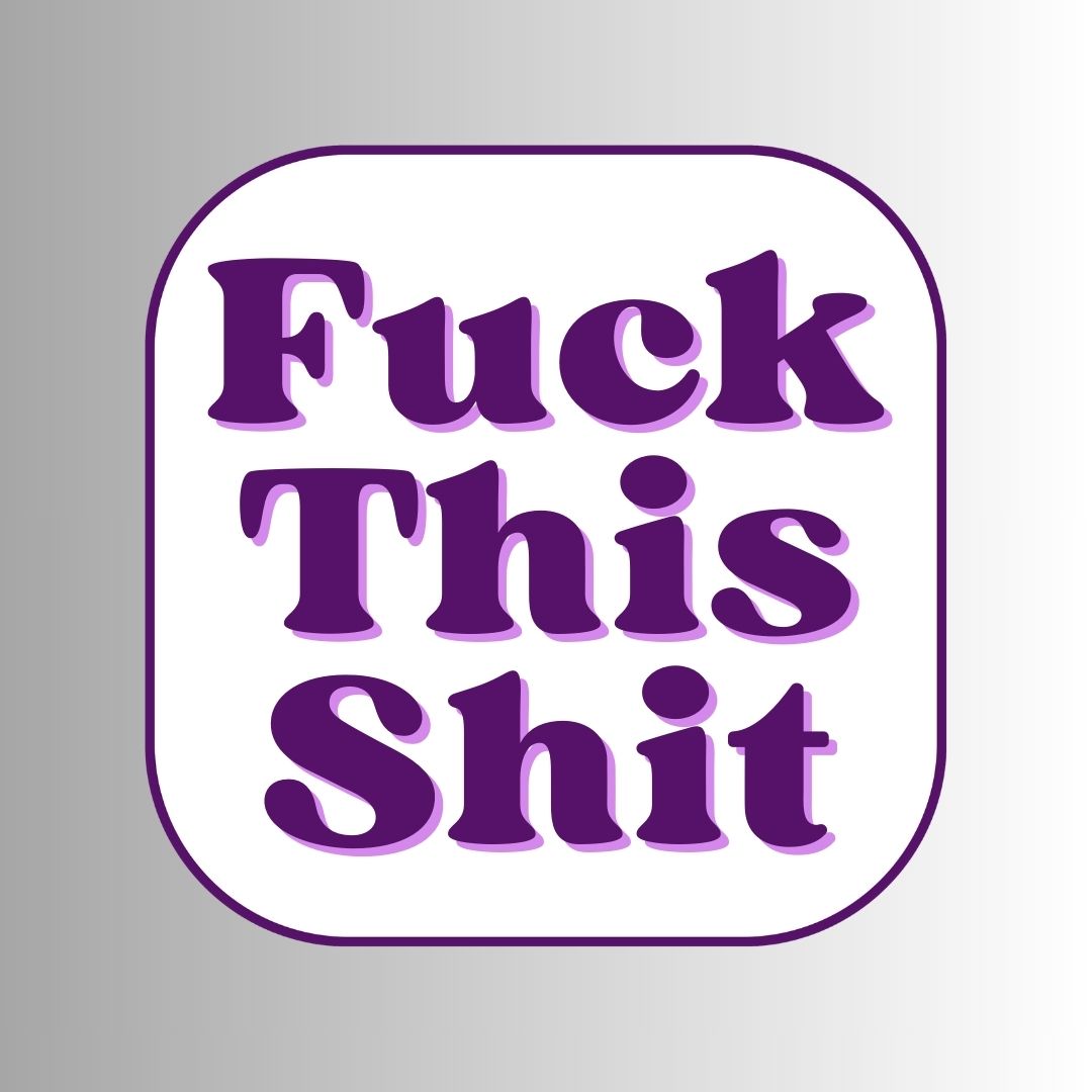 "Fuck This Shit" Sarcastic Sticker