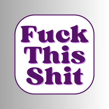 "Fuck This Shit" Sarcastic Sticker
