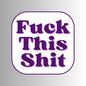 "Fuck This Shit" Sarcastic Sticker