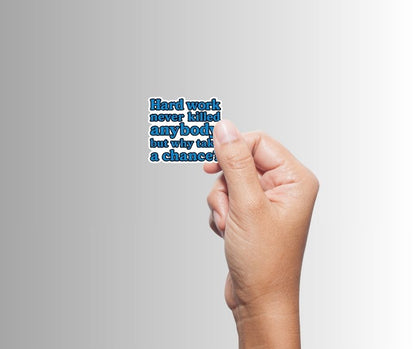 "Hard work never killed anybody..." Funny Sarcastic Sticker