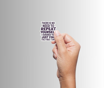 "There is no need to repeat yourself..." Sarcastic Sticker