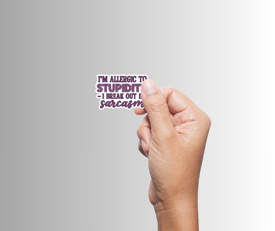 "I'm allergic to stupidity..." Funny Sarcastic Sticker