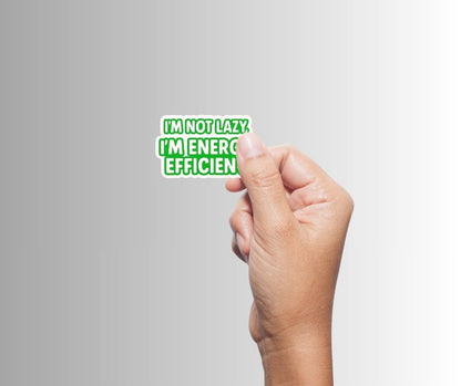 "I'm Not Lazy, I'm Energy Efficient" Sarcastic Funny Sticker