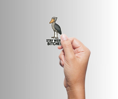 "Stay Weird Bitches" Funny Goofy Shoebill Stork Sticker
