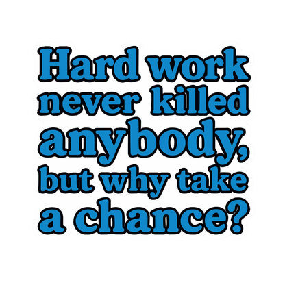 "Hard work never killed anybody..." Funny Sarcastic Sticker