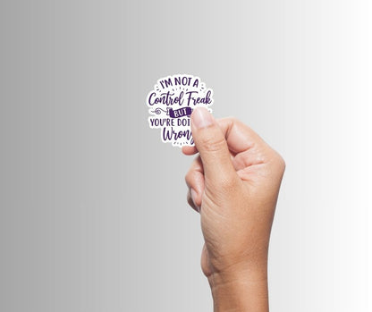 "I'm Not a Control Freak..." Sarcastic Funny Sticker