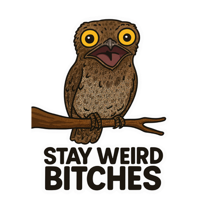 "Stay Weird Bitches" Funny Goofy Potoo Bird Sticker