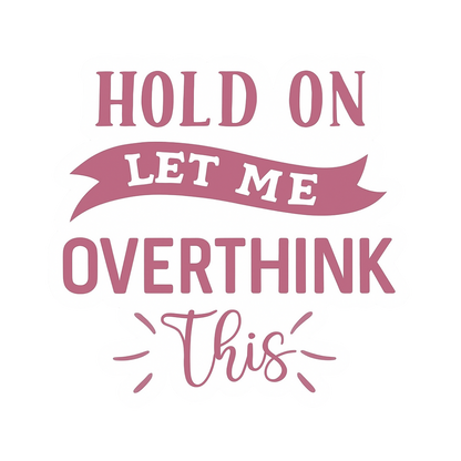 "Hold on, let me overthink this" Sarcastic Funny Sticker