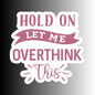 "Hold on, let me overthink this" Sarcastic Funny Sticker