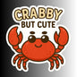 "Crabby but Cute" Funny Sarcastic Crab Sticker