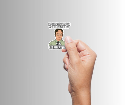 "Do I have a date for Valentine's Day?" Funny Dwight Sticker