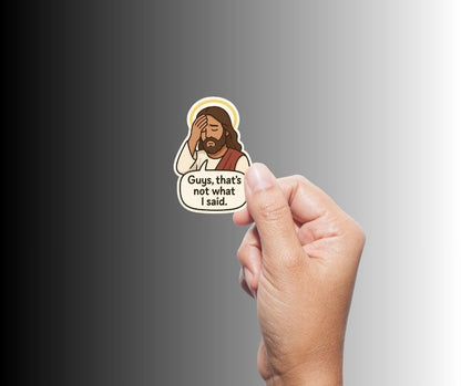 "Guys, that's not what I said" Funny Sarcastic Jesus Sticker