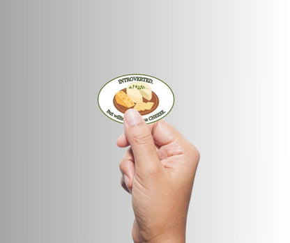 "Introverted. But willing to discuss CHEESE" Sarcastic Sticker