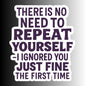 "There is no need to repeat yourself..." Sarcastic Sticker