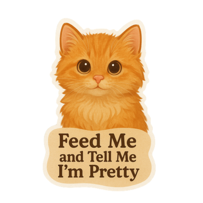 "Feed Me and Tell Me I'm Pretty" Cute Kitty Cat Sticker