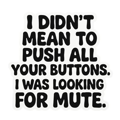 "I Didn't Mean To Push All Your Buttons" Sarcastic Sticker
