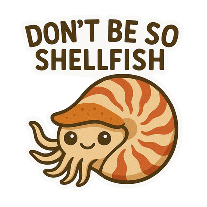 "Don't be so Shellfish" Funny Sarcastic Nautilus Sticker
