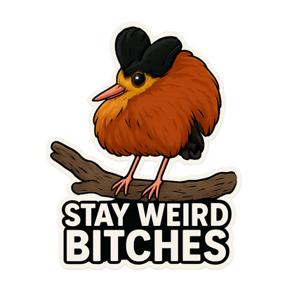 "Stay Weird Bitches" Funny Goofy Male Norwegian Ruff Bird