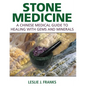 Stone Medicine: A Chinese Medical Guide to Healing with Gems and Minerals - Hardcover