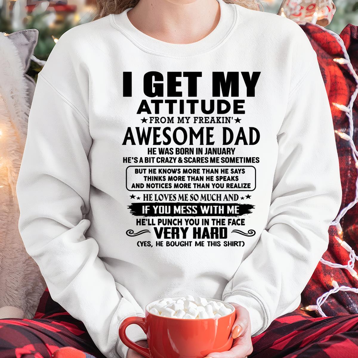 January - Thanks Dad - I GET MY ATTITUDE FROM MY FREAKIN' AWESOME DAD - Gift for Son and Daughter From Dad - NGHL01 (SKU-TDD-CU-01)