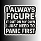 "I Always Figure It Out On My Own..." Funny Sticker