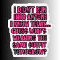 "I DIDN'T RUN INTO ANYONE I KNOW TODAY..." Funny Sticker