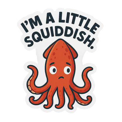 "I'm a Little Squiddish" Funny Sarcastic Squid Sticker