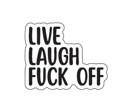 "Live Laugh Fuck Off" Sarcastic Sticker