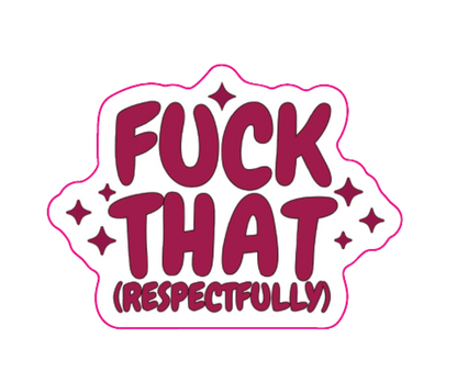 "Fuck That (Respectfully)" Sarcastic Sticker