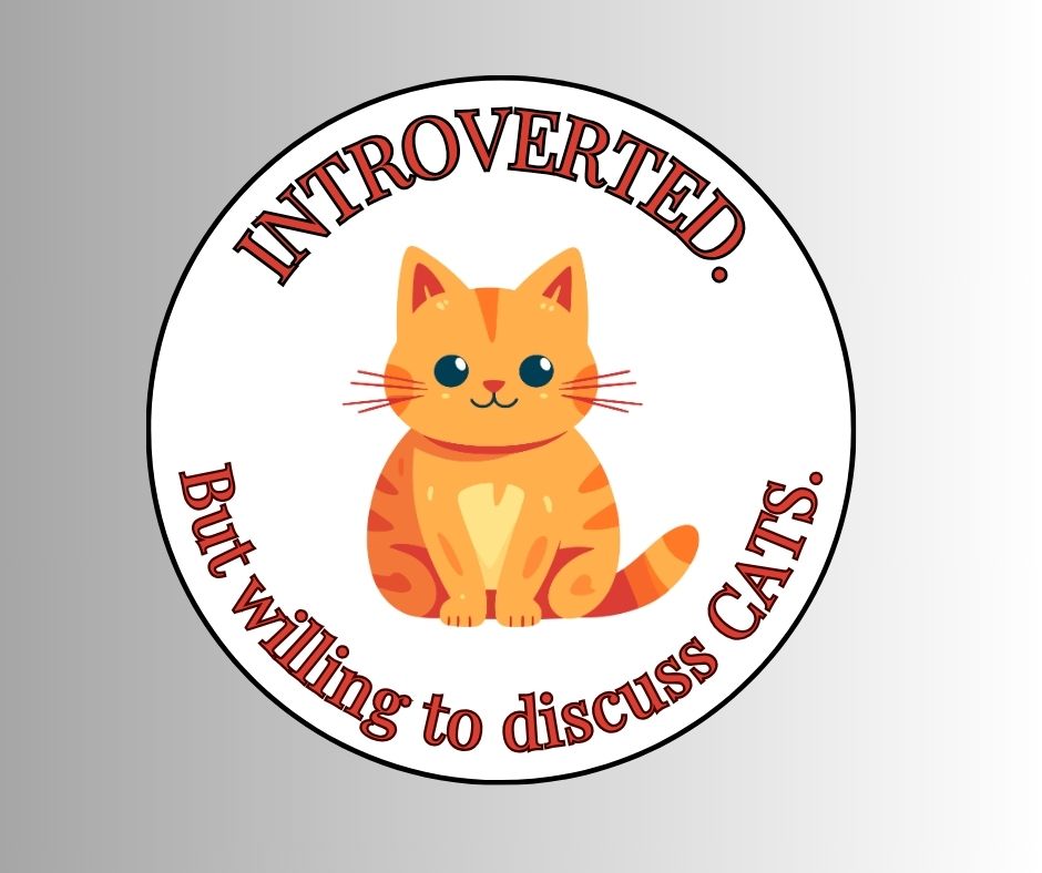"Introverted. But willing to discuss CATS" Sarcastic Sticker