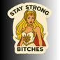 Women's Empowerment Sticker, "Stay Strong Bitches" Warrior Princess Sticker